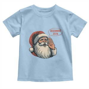 Funny Santa Christmas December 25 Toddler T Shirt TS14 Light Blue Print Your Wear