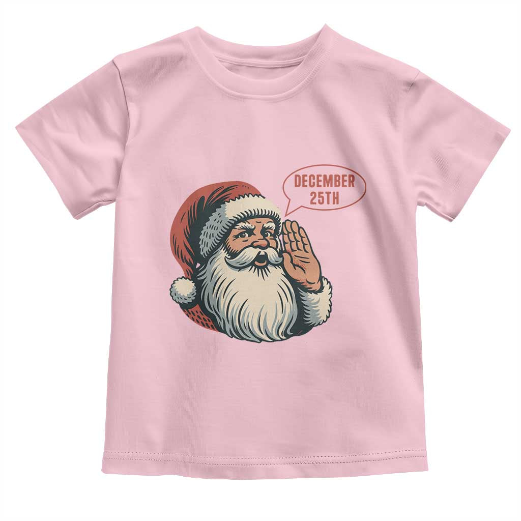 Funny Santa Christmas December 25 Toddler T Shirt TS14 Light Pink Print Your Wear
