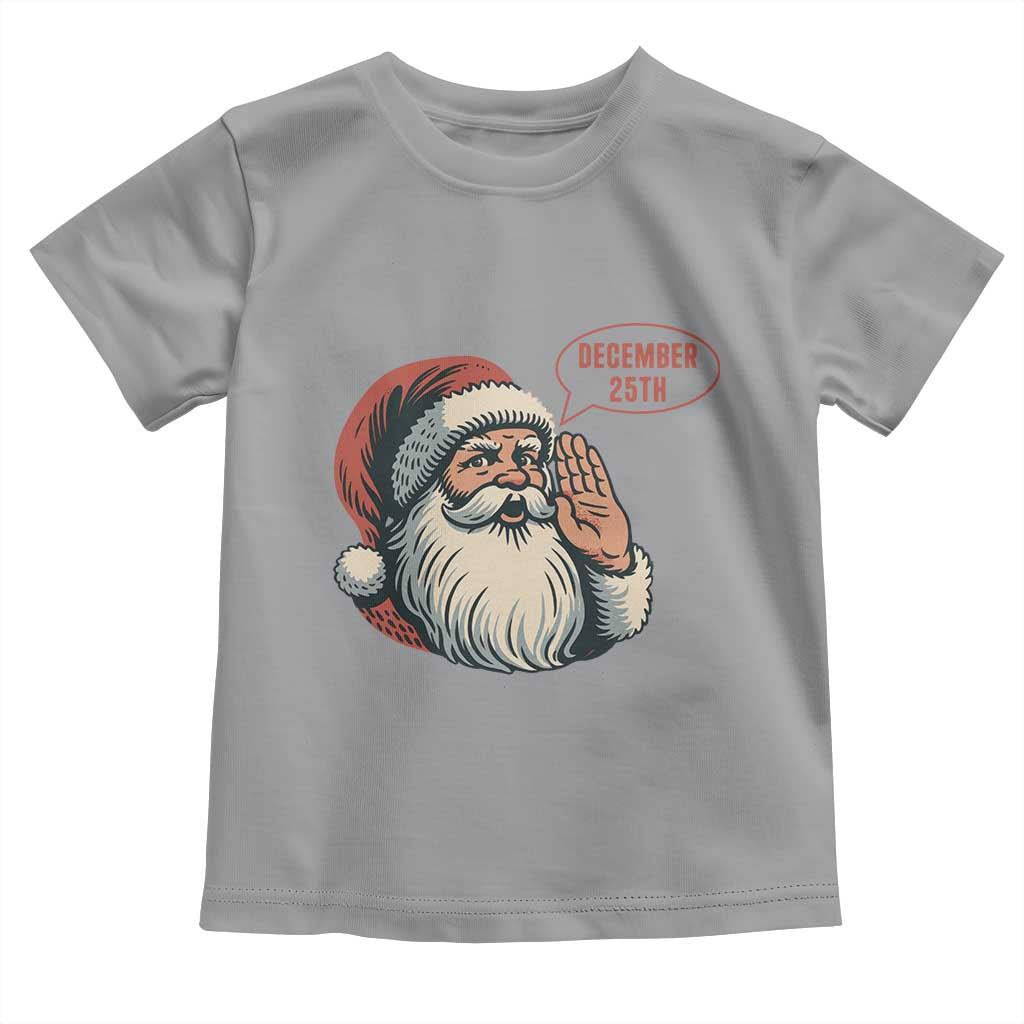 Funny Santa Christmas December 25 Toddler T Shirt TS14 Sport Gray Print Your Wear