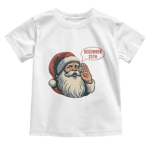 Funny Santa Christmas December 25 Toddler T Shirt TS14 White Print Your Wear