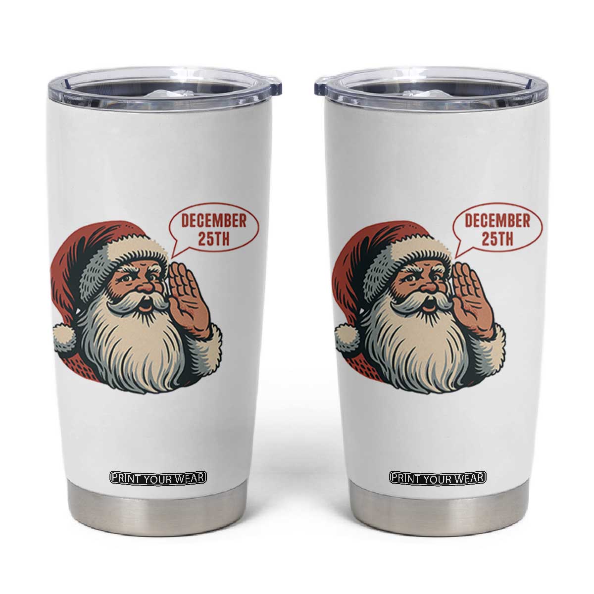 Funny Santa Christmas December 25 Tumbler Cup TS14 White Print Your Wear
