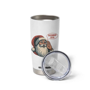 Funny Santa Christmas December 25 Tumbler Cup TS14 Print Your Wear