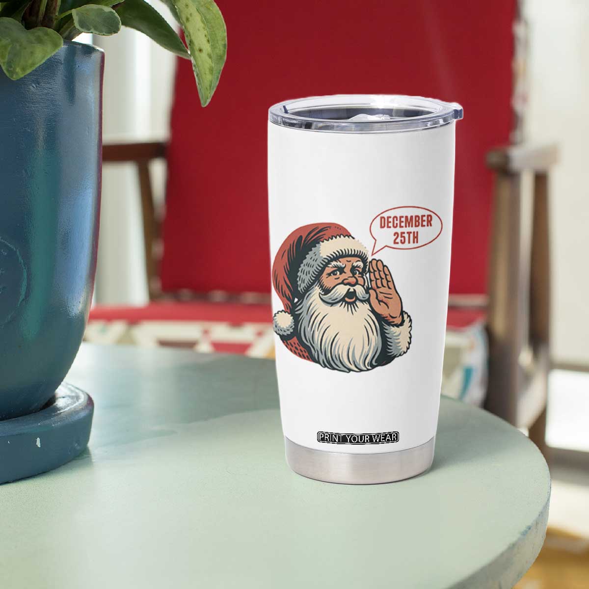 Funny Santa Christmas December 25 Tumbler Cup TS14 Print Your Wear