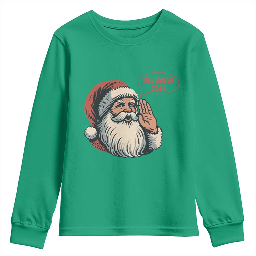 Funny Santa Christmas December 25 Youth Sweatshirt TS14 Irish Green Print Your Wear