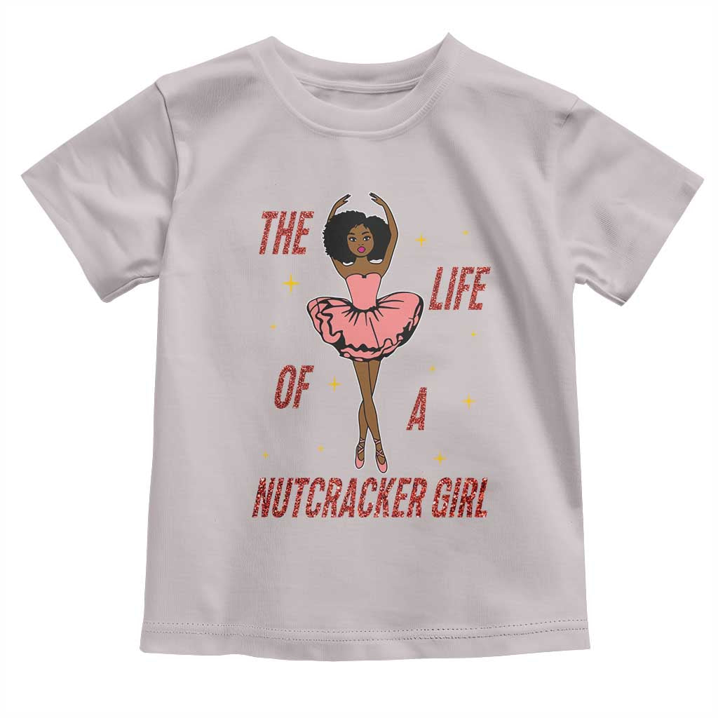 Black Nutcracker Toddler T Shirt The Life Of A Ballet Girl TS14 Ice Gray Print Your Wear