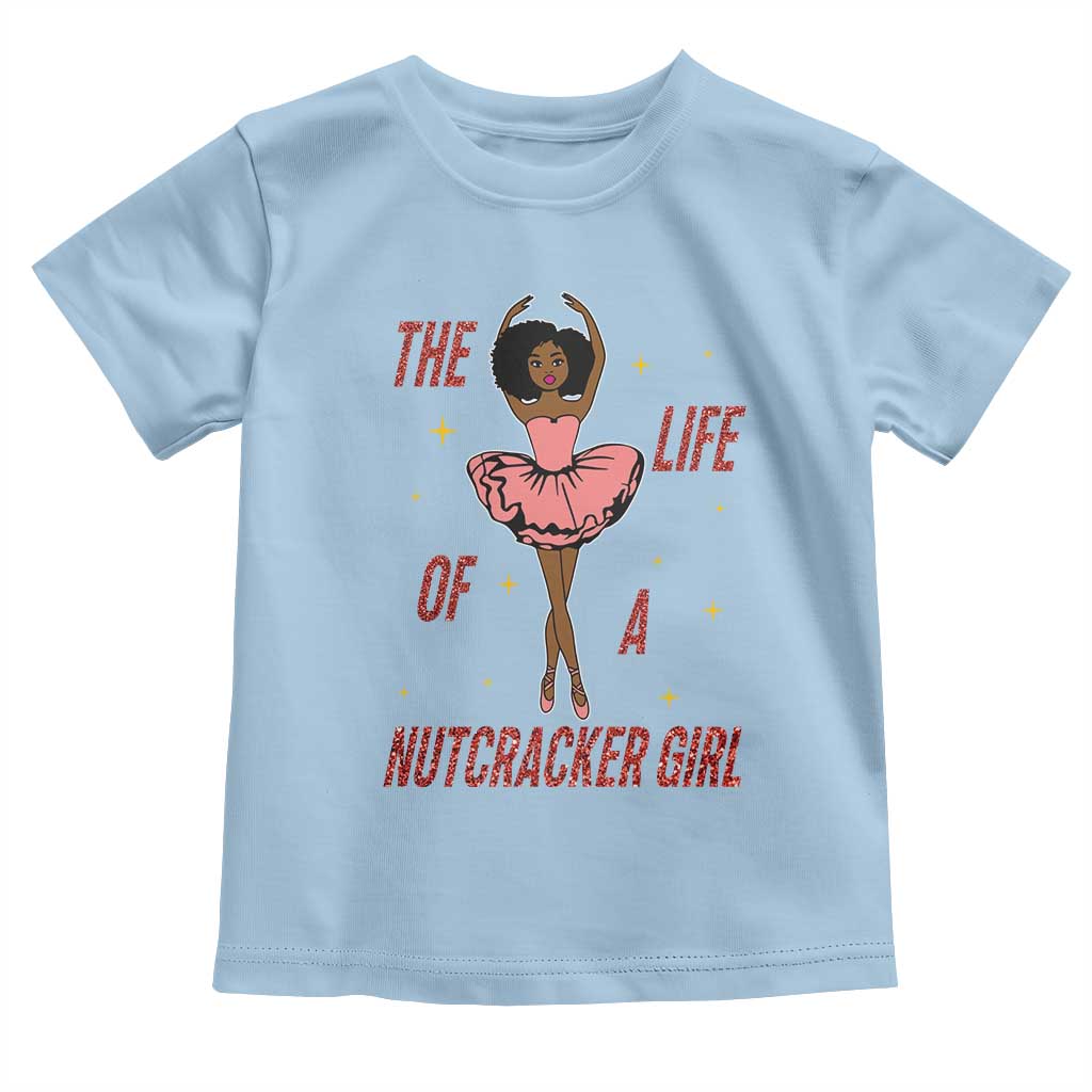 Black Nutcracker Toddler T Shirt The Life Of A Ballet Girl TS14 Light Blue Print Your Wear