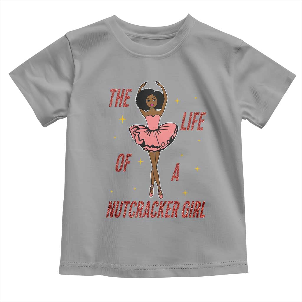 Black Nutcracker Toddler T Shirt The Life Of A Ballet Girl TS14 Sport Gray Print Your Wear