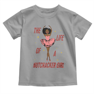 Black Nutcracker Toddler T Shirt The Life Of A Ballet Girl TS14 Sport Gray Print Your Wear