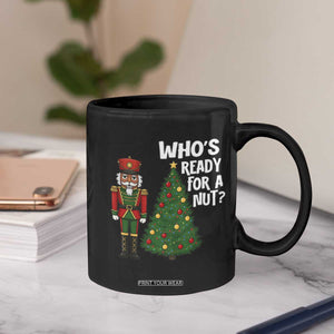 Black Nutcracker Christmas Coffee Mug Who Is Ready For A Nut TS14 Print Your Wear