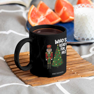 Black Nutcracker Christmas Coffee Mug Who Is Ready For A Nut TS14 Print Your Wear