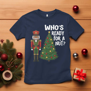 Black Nutcracker Christmas T Shirt Who Is Ready For A Nut TS14 Navy Print Your Wear