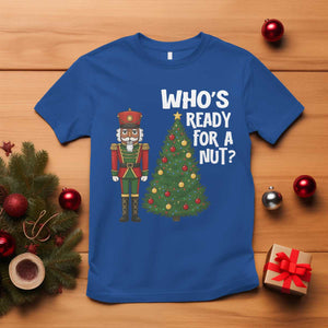 Black Nutcracker Christmas T Shirt Who Is Ready For A Nut TS14 Royal Blue Print Your Wear