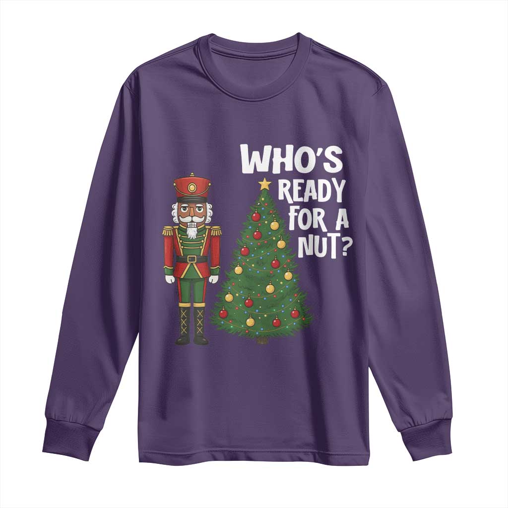 Black Nutcracker Christmas Long Sleeve Shirt Who Is Ready For A Nut TS14 Purple Print Your Wear