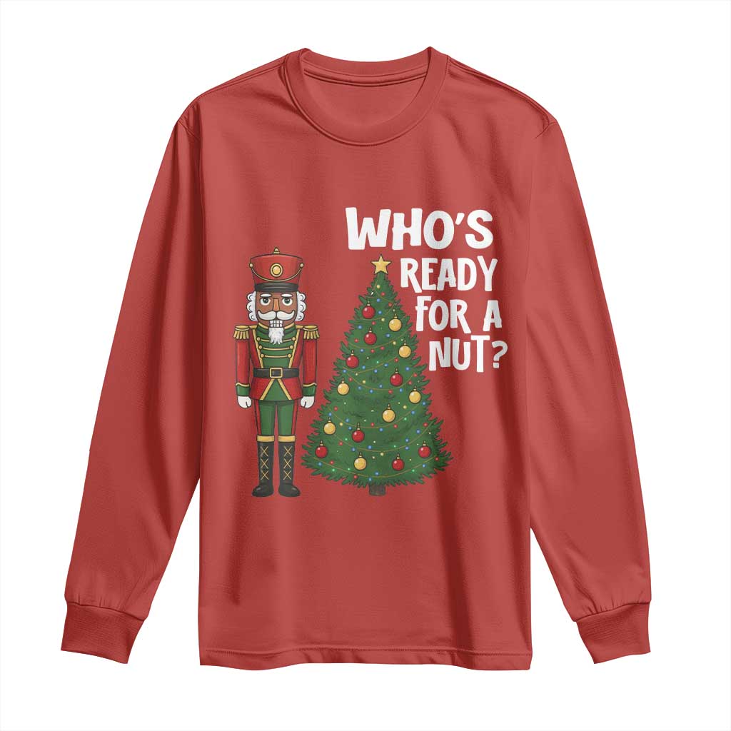 Black Nutcracker Christmas Long Sleeve Shirt Who Is Ready For A Nut TS14 Red Print Your Wear