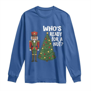 Black Nutcracker Christmas Long Sleeve Shirt Who Is Ready For A Nut TS14 Royal Blue Print Your Wear