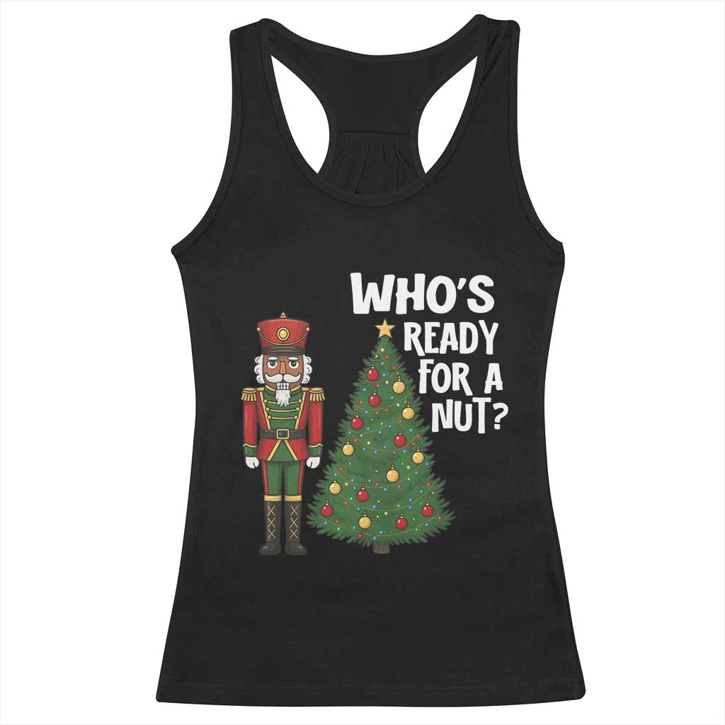 Black Nutcracker Christmas Racerback Tank Top Who Is Ready For A Nut - Print Your Wear