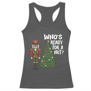 Black Nutcracker Christmas Racerback Tank Top Who Is Ready For A Nut - Print Your Wear