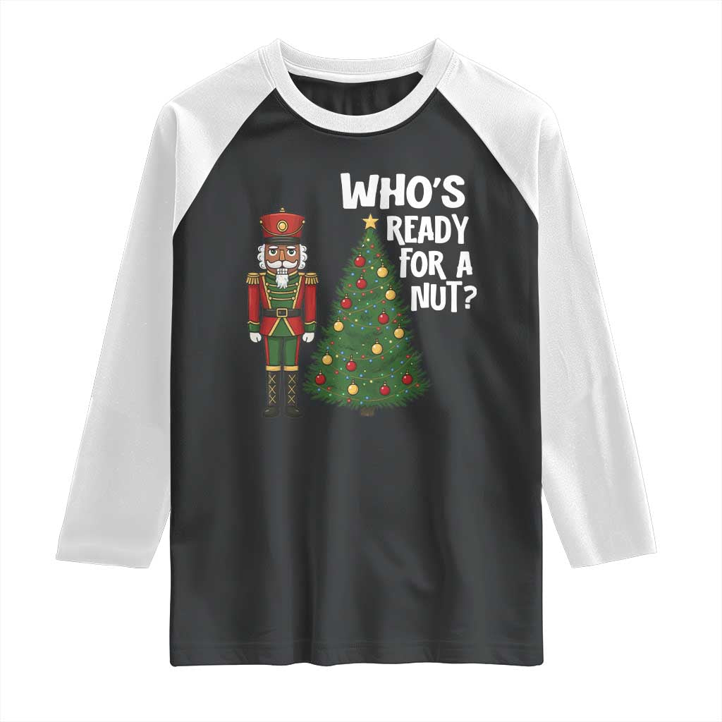 Black Nutcracker Christmas Raglan Shirt Who Is Ready For A Nut TS14 Black White Print Your Wear