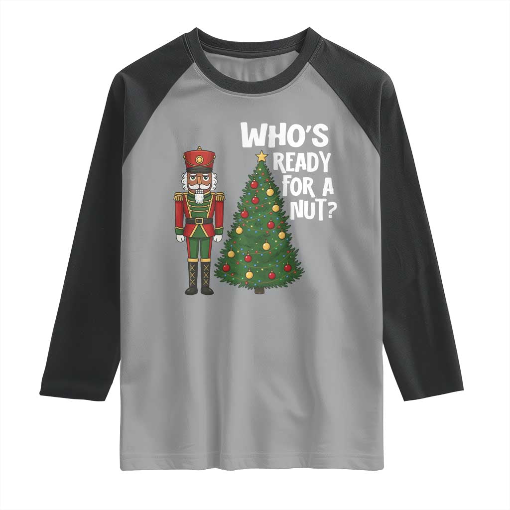 Black Nutcracker Christmas Raglan Shirt Who Is Ready For A Nut TS14 Sport Gray Black Print Your Wear