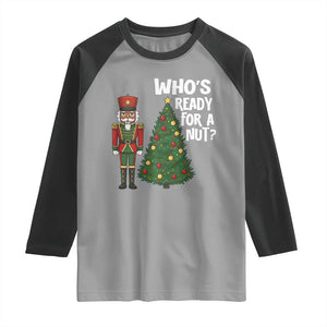 Black Nutcracker Christmas Raglan Shirt Who Is Ready For A Nut TS14 Sport Gray Black Print Your Wear
