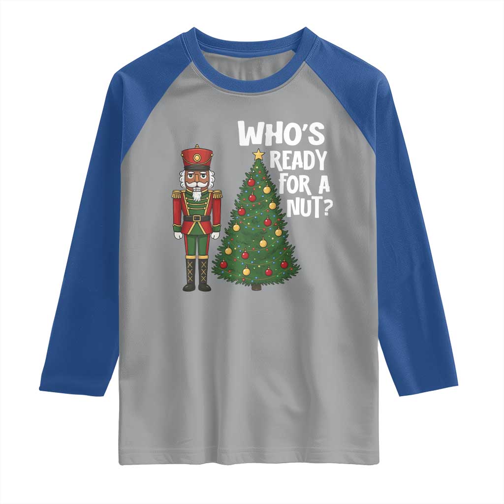 Black Nutcracker Christmas Raglan Shirt Who Is Ready For A Nut TS14 Sport Gray Royal Print Your Wear