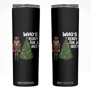 Black Nutcracker Christmas Skinny Tumbler Who Is Ready For A Nut TS14 Black Print Your Wear