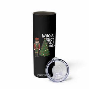 Black Nutcracker Christmas Skinny Tumbler Who Is Ready For A Nut TS14 Print Your Wear
