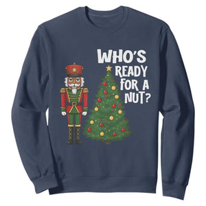 Black Nutcracker Christmas Sweatshirt Who Is Ready For A Nut TS14 Navy Print Your Wear