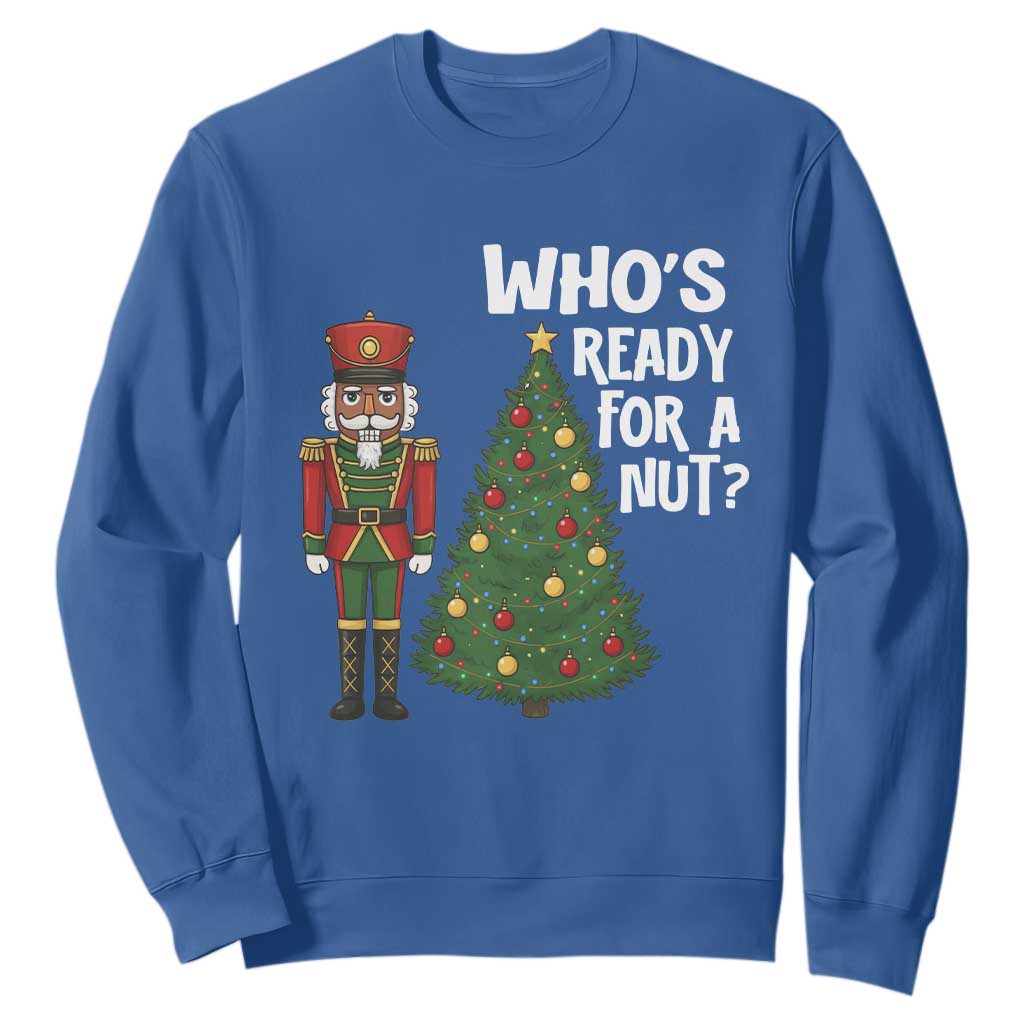 Black Nutcracker Christmas Sweatshirt Who Is Ready For A Nut TS14 Royal Blue Print Your Wear