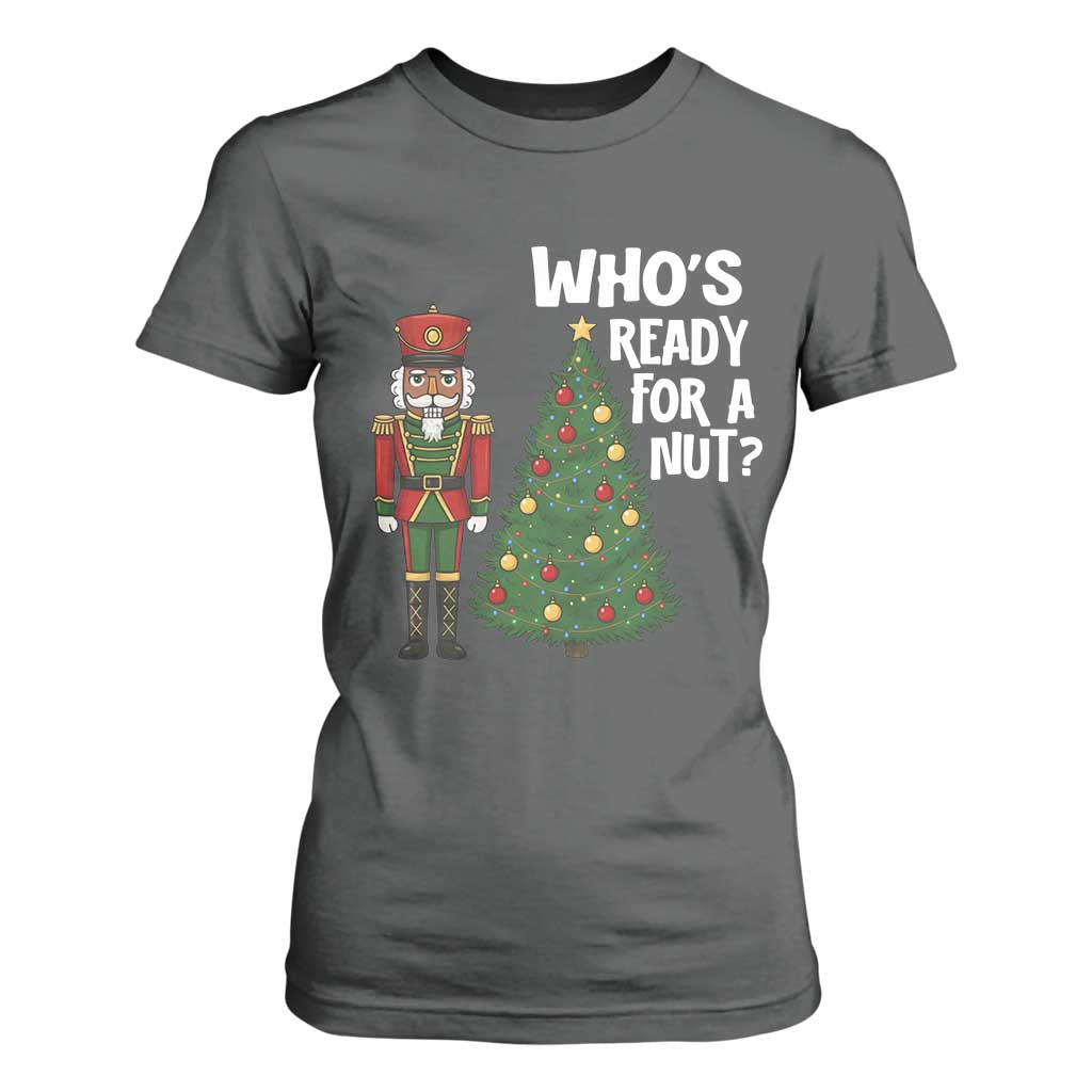 Black Nutcracker Christmas T Shirt For Women Who Is Ready For A Nut TS14 Dark Heather Print Your Wear