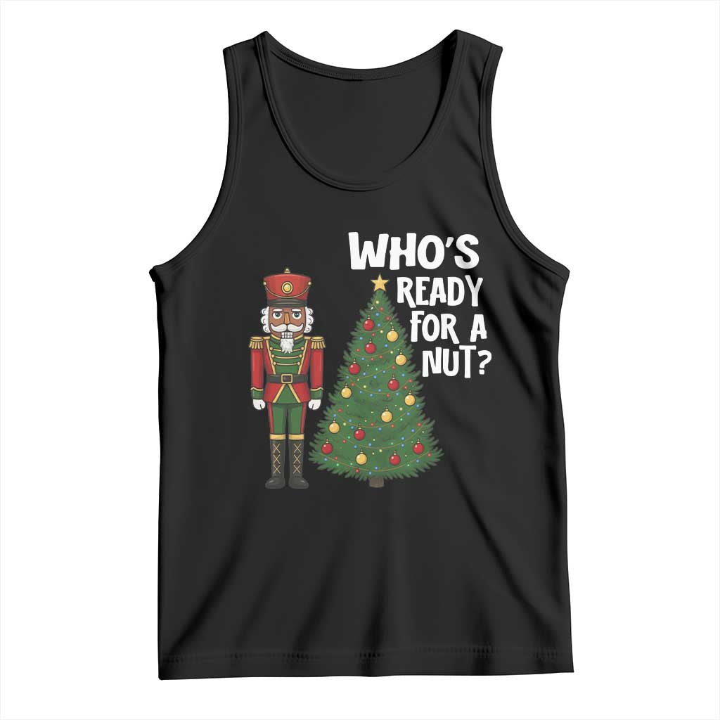Black Nutcracker Christmas Tank Top Who Is Ready For A Nut - Print Your Wear
