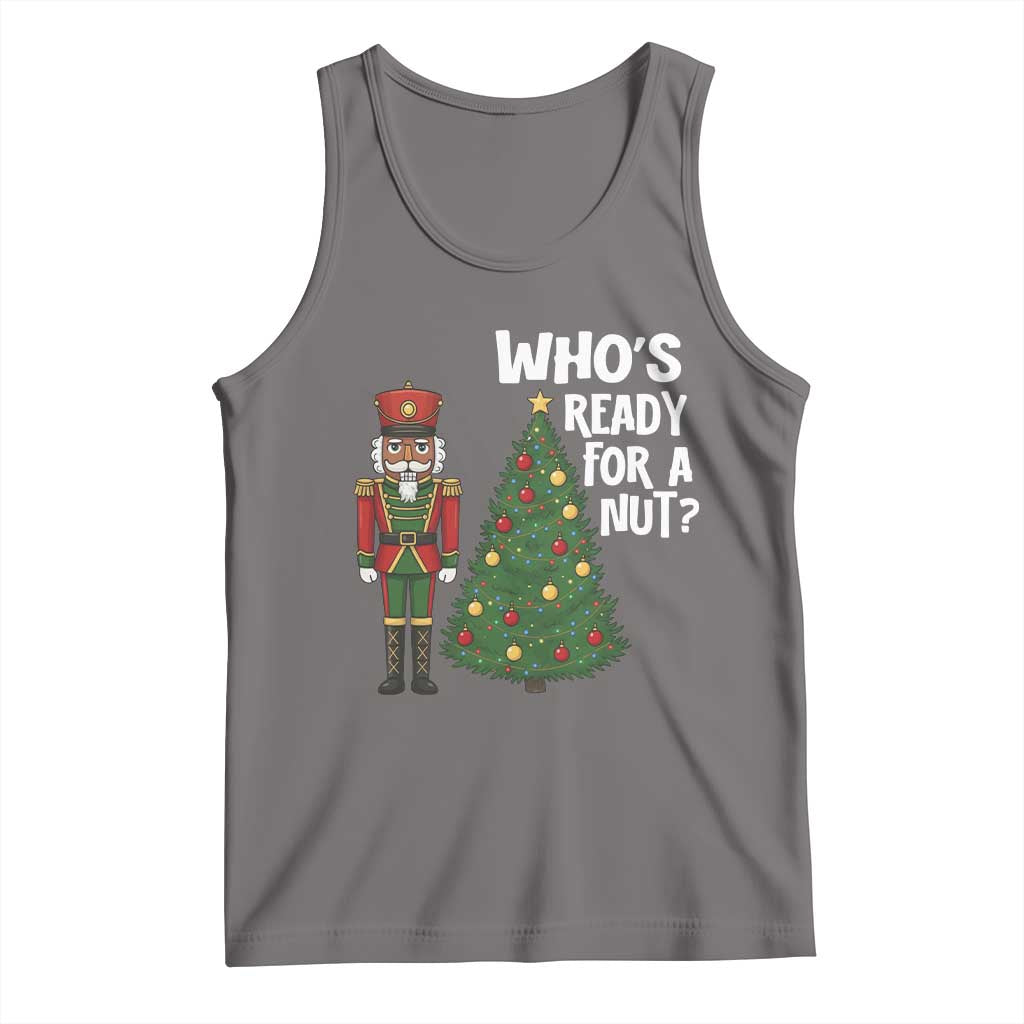 Black Nutcracker Christmas Tank Top Who Is Ready For A Nut - Print Your Wear