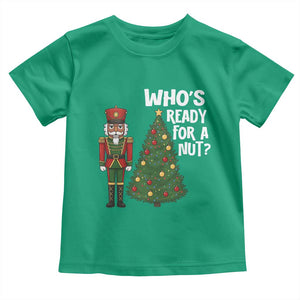 Black Nutcracker Christmas Toddler T Shirt Who Is Ready For A Nut TS14 Irish Green Print Your Wear