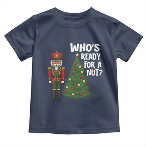 Black Nutcracker Christmas Toddler T Shirt Who Is Ready For A Nut TS14 Navy Print Your Wear