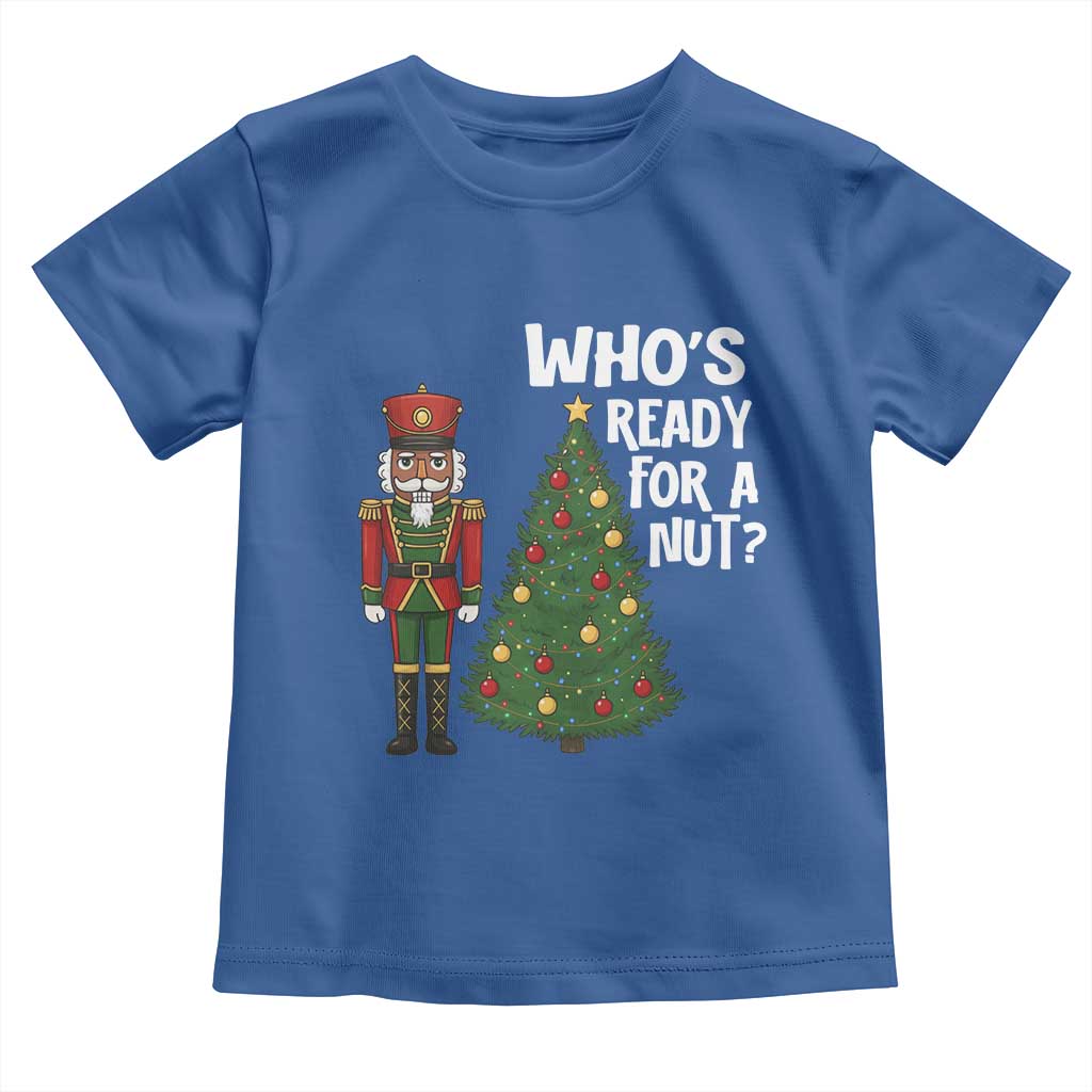 Black Nutcracker Christmas Toddler T Shirt Who Is Ready For A Nut TS14 Royal Blue Print Your Wear