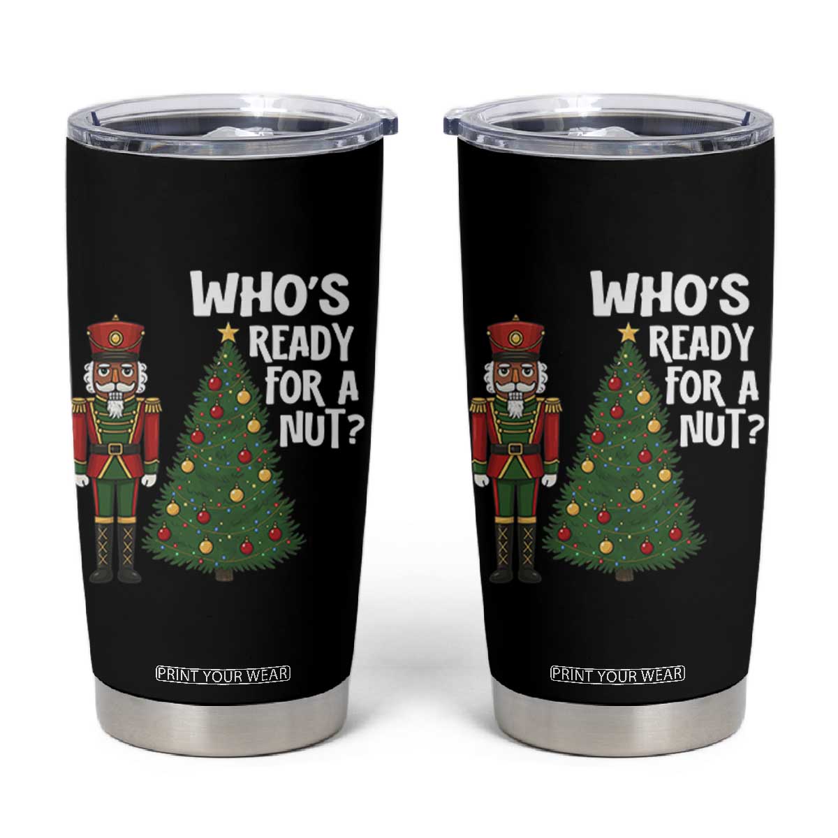 Black Nutcracker Christmas Tumbler Cup Who Is Ready For A Nut TS14 Black Print Your Wear