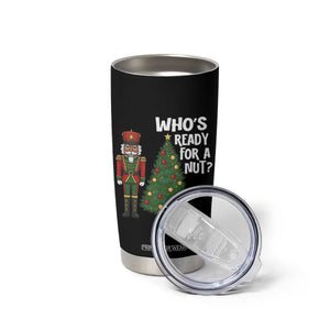 Black Nutcracker Christmas Tumbler Cup Who Is Ready For A Nut TS14 Print Your Wear