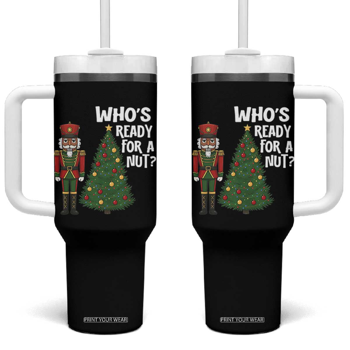 Black Nutcracker Christmas Tumbler With Handle Who Is Ready For A Nut TS14 One Size: 40 oz Black Print Your Wear