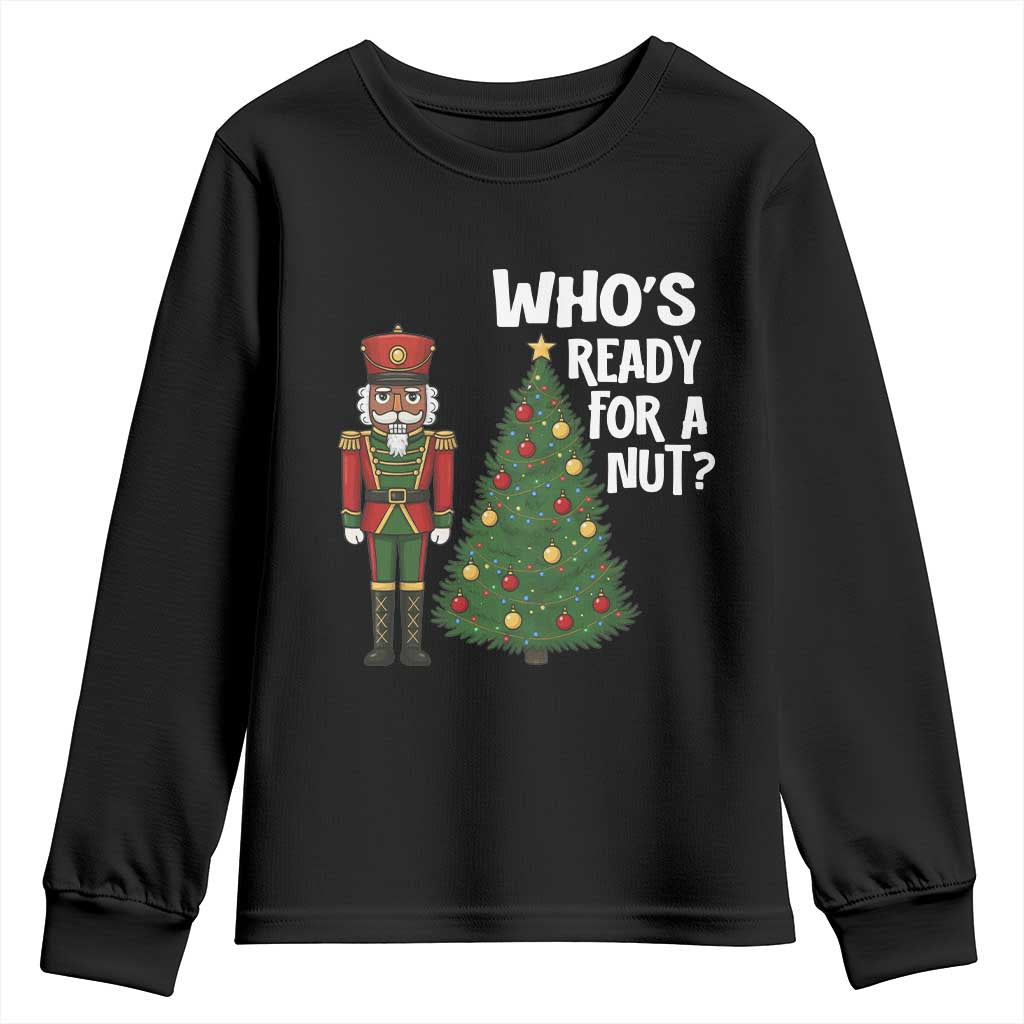 Black Nutcracker Christmas Youth Sweatshirt Who Is Ready For A Nut TS14 Black Print Your Wear