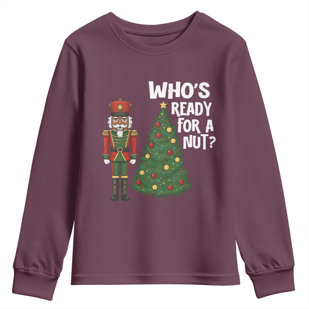 Black Nutcracker Christmas Youth Sweatshirt Who Is Ready For A Nut TS14 Maroon Print Your Wear