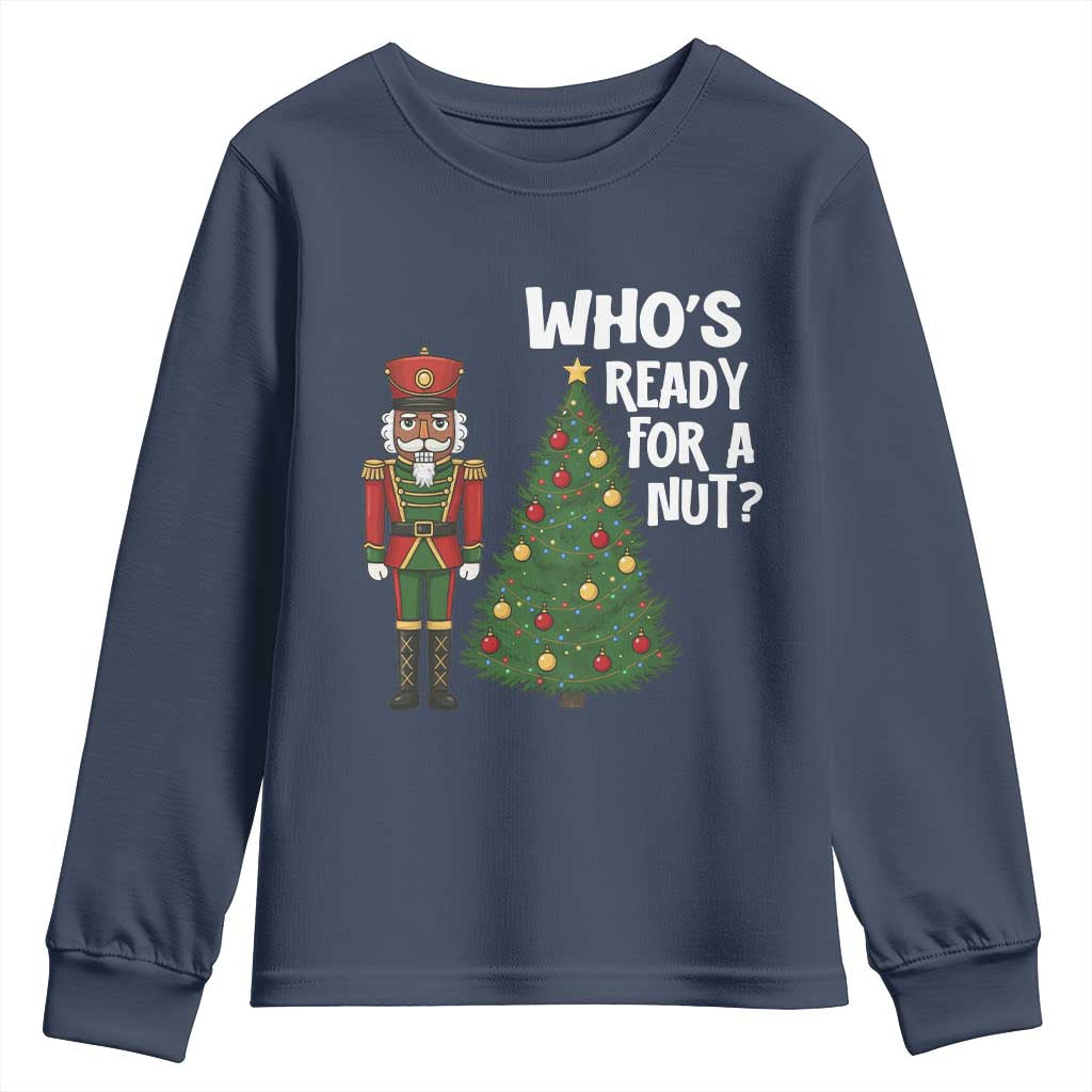 Black Nutcracker Christmas Youth Sweatshirt Who Is Ready For A Nut TS14 Navy Print Your Wear
