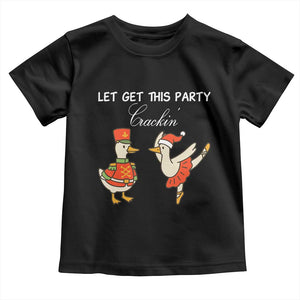 Funny Nutcracker Goose Christmas Toddler T Shirt Let Get This Party Crackin TS14 Black Print Your Wear