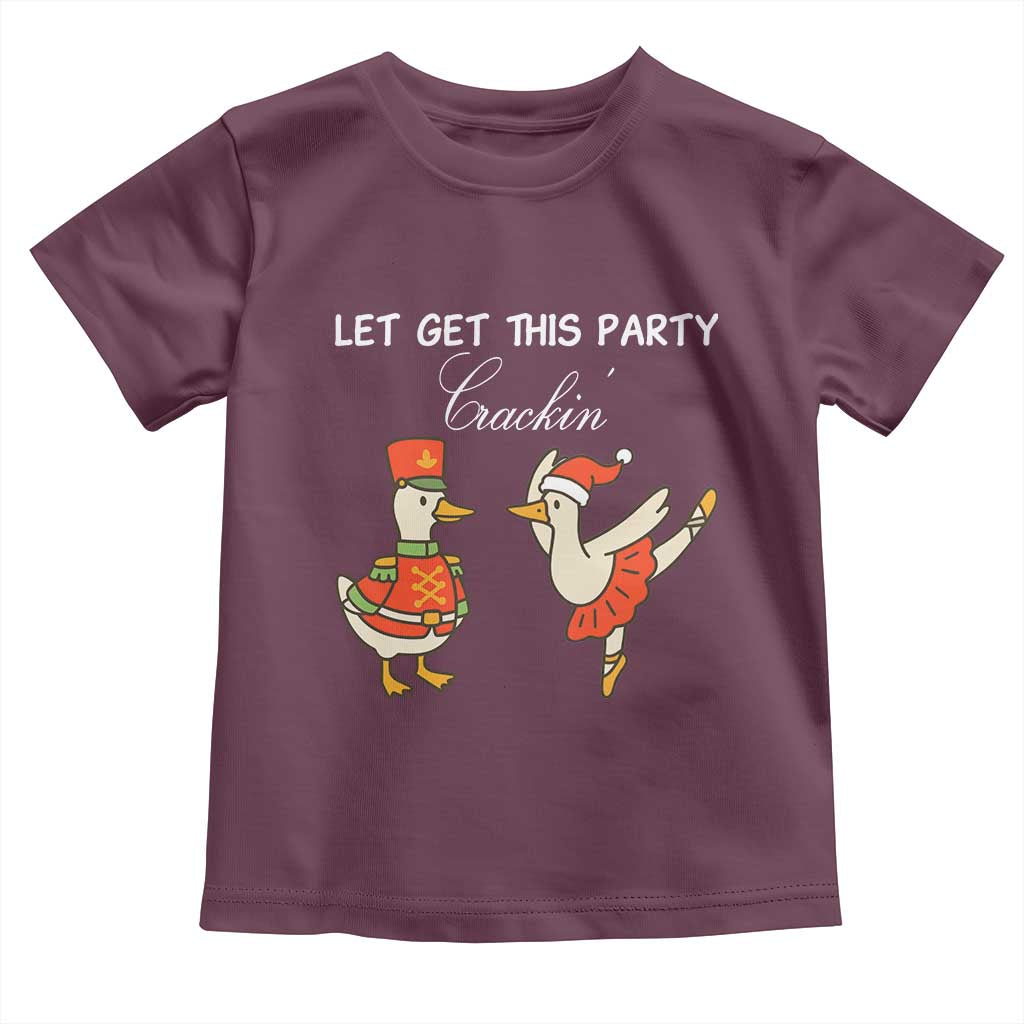 Funny Nutcracker Goose Christmas Toddler T Shirt Let Get This Party Crackin TS14 Maroon Print Your Wear