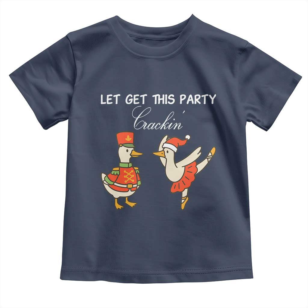 Funny Nutcracker Goose Christmas Toddler T Shirt Let Get This Party Crackin TS14 Navy Print Your Wear