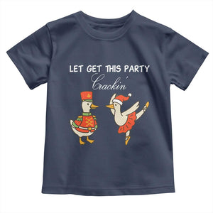 Funny Nutcracker Goose Christmas Toddler T Shirt Let Get This Party Crackin TS14 Navy Print Your Wear
