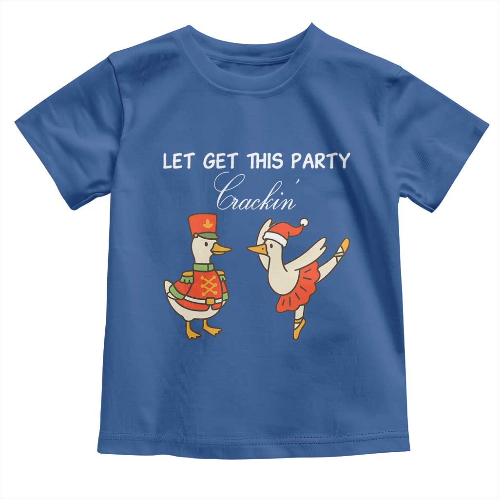 Funny Nutcracker Goose Christmas Toddler T Shirt Let Get This Party Crackin TS14 Royal Blue Print Your Wear