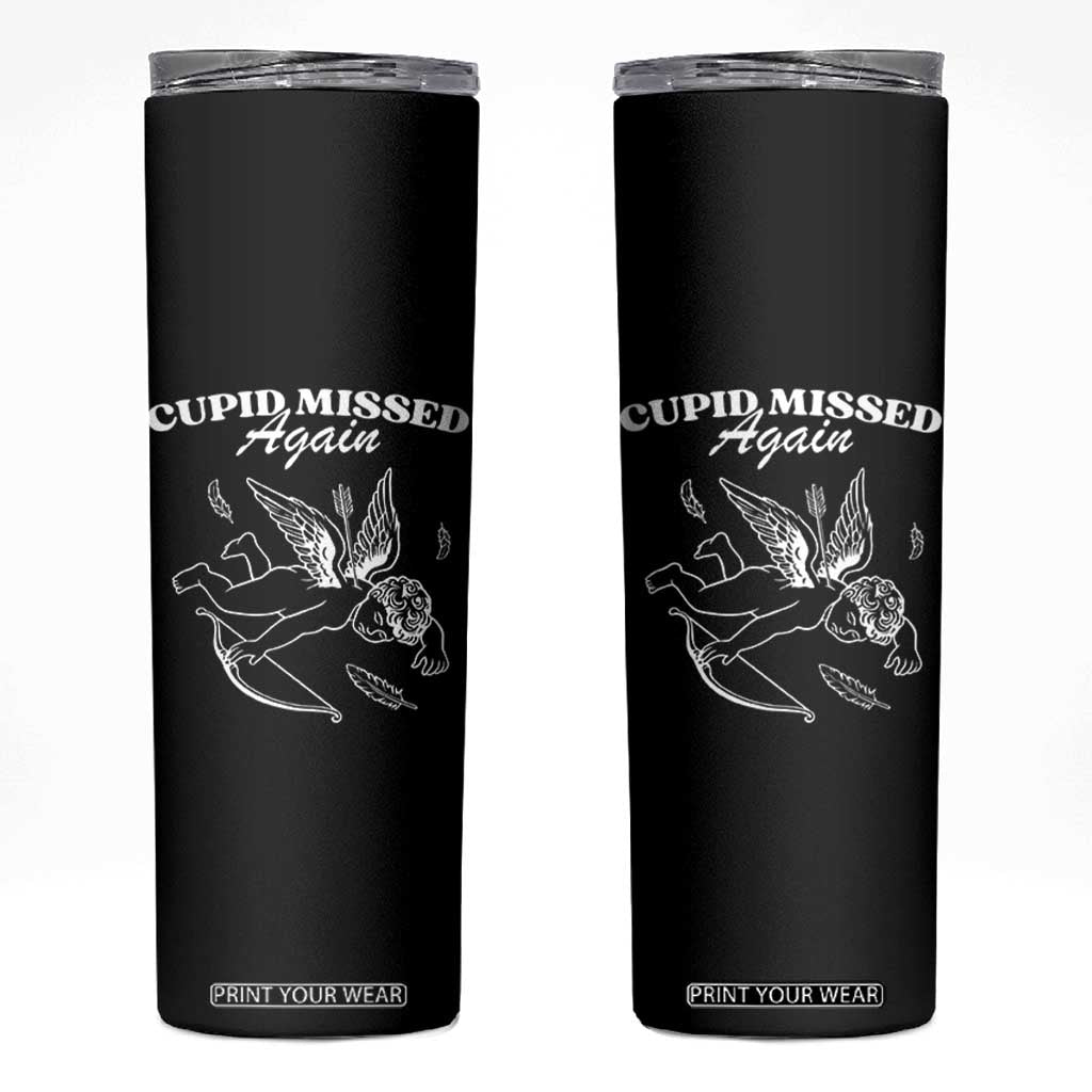 Funny Anti Valentine Skinny Tumbler Cupid Missed Again TS14 Black Print Your Wear