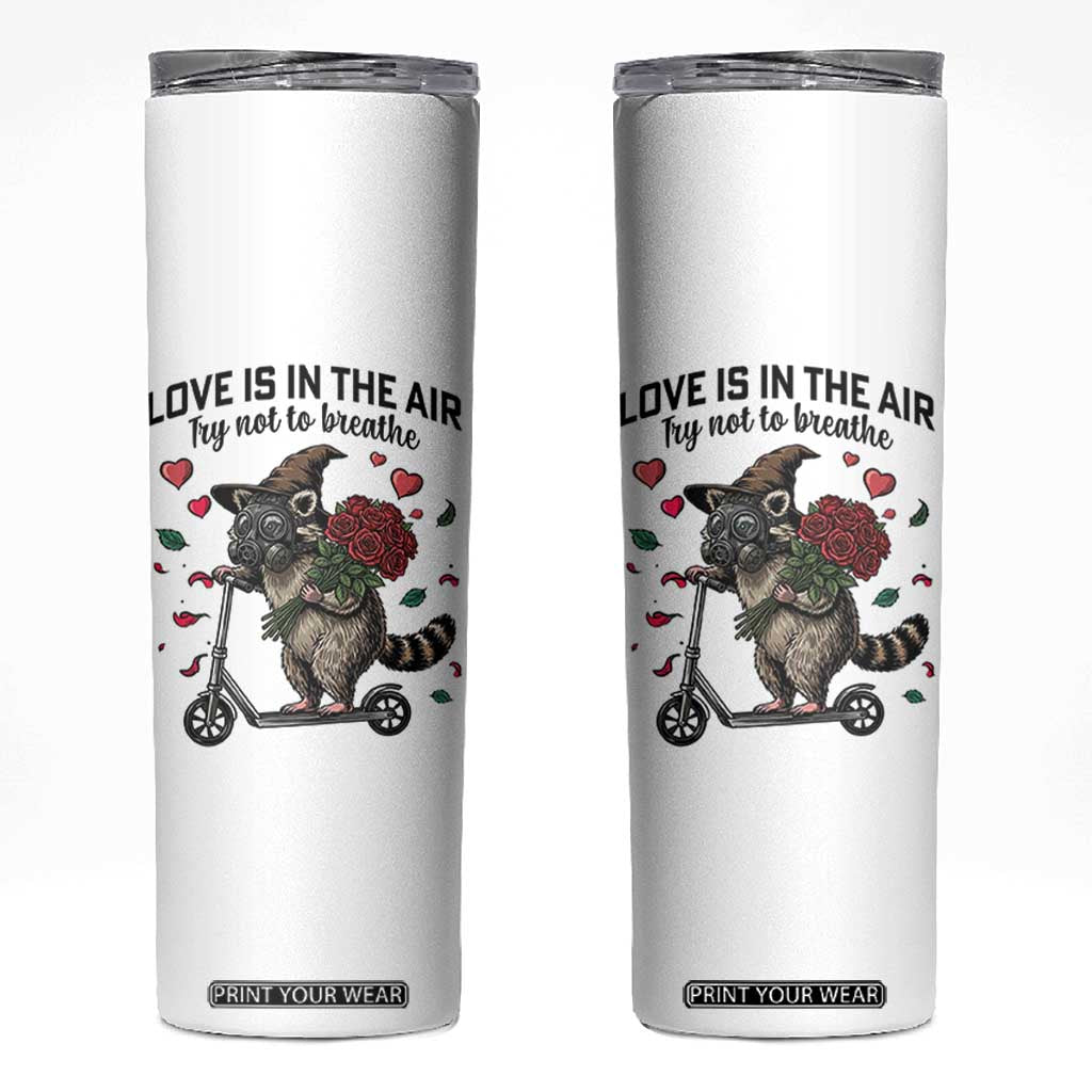 Funny Raccoon Scooter Anti Valentine Skinny Tumbler Love Is In The Air Try Not To Breathe TS14 White Print Your Wear