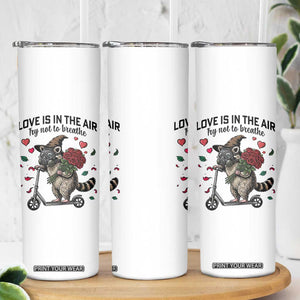 Funny Raccoon Scooter Anti Valentine Skinny Tumbler Love Is In The Air Try Not To Breathe TS14 Print Your Wear
