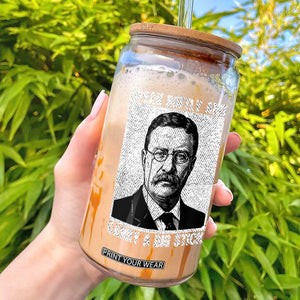 Theodore Roosevelt Quote Glass Can Speak Softly and Carry A Big Stick TS14 Black Print Your Wear